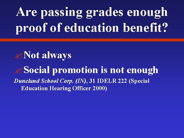 Are passing grades enough proof of education benefit? ? Not always ? Social promotion