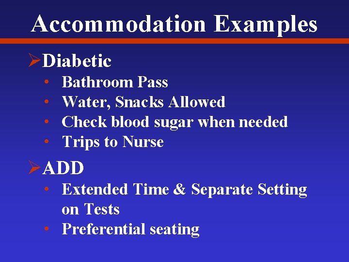Accommodation Examples ØDiabetic • • Bathroom Pass Water, Snacks Allowed Check blood sugar when