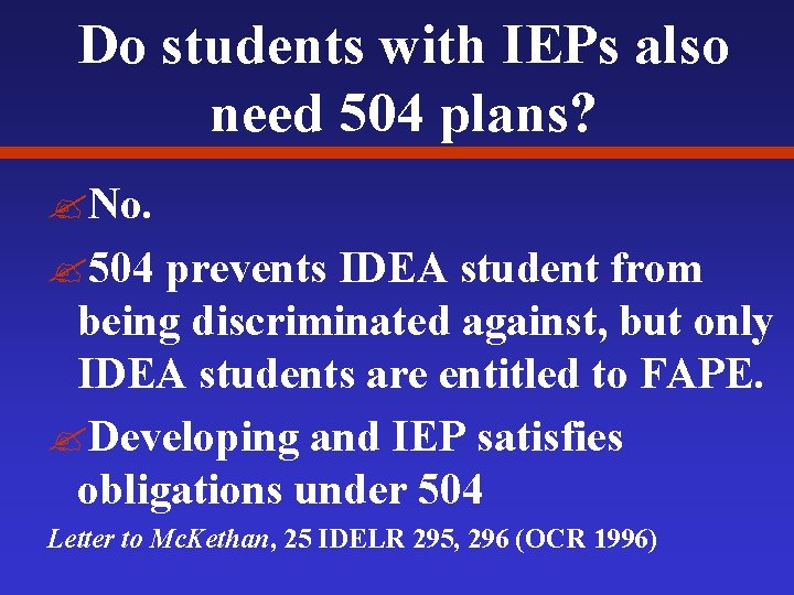 Do students with IEPs also need 504 plans? ? No. ? 504 prevents IDEA