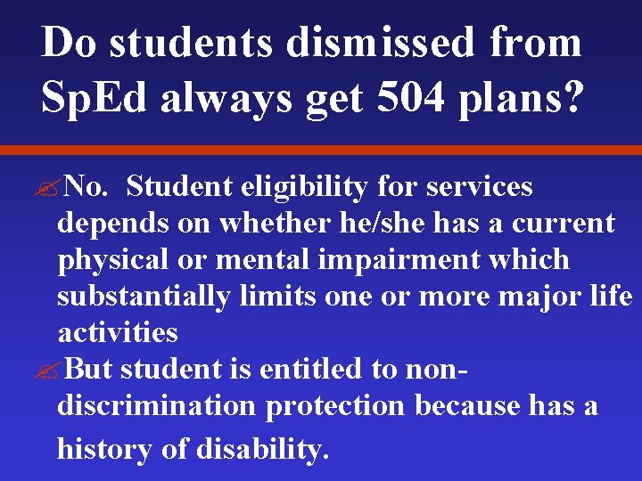 Do students dismissed from Sp. Ed always get 504 plans? ? No. Student eligibility