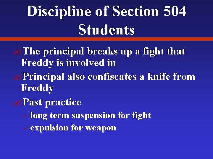 Discipline of Section 504 Students ? The principal breaks up a fight that Freddy