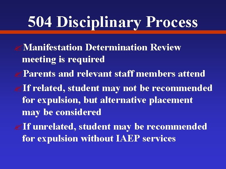 504 Disciplinary Process ? Manifestation Determination Review meeting is required ? Parents and relevant