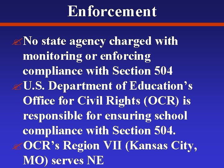 Enforcement ? No state agency charged with monitoring or enforcing compliance with Section 504