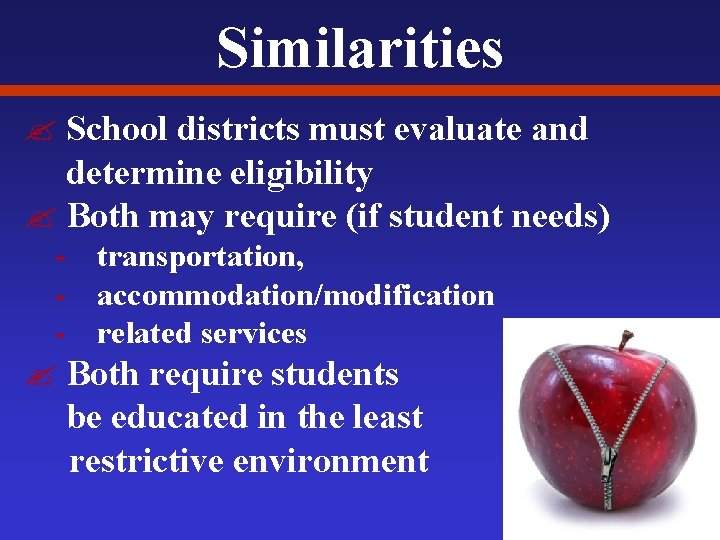 Similarities ? School districts must evaluate and determine eligibility ? Both may require (if