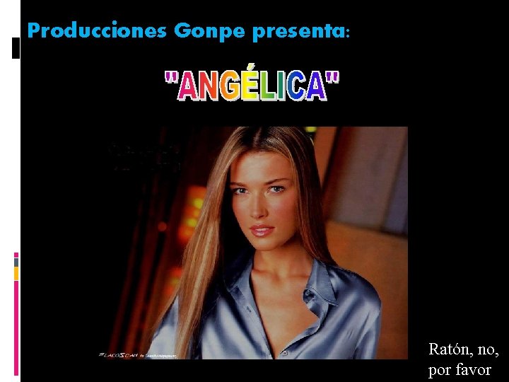 Producciones Gonpe presenta: Ratón, no, No uses el ratón, por favor Producciones Gonpe presenta: Ratón, no, No uses el ratón, por favor