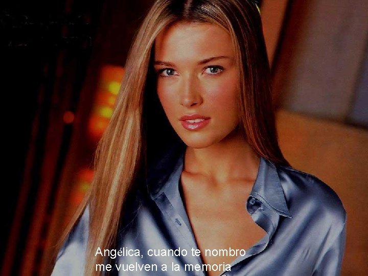 Angélica, cuando te nombro me vuelven a la memoria Angélica, cuando te nombro me vuelven a la memoria