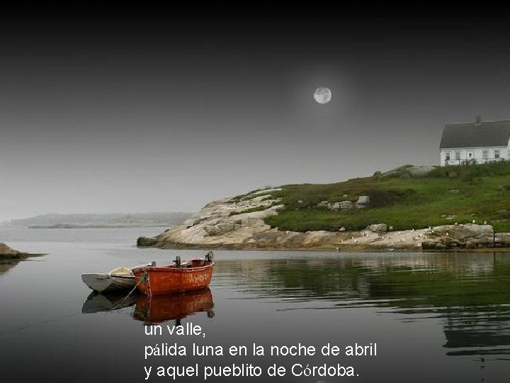 un valle, pálida luna en la noche de abril y aquel pueblito de Córdoba.