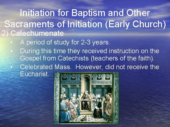 Initiation for Baptism and Other Sacraments of Initiation (Early Church) 2) Catechumenate • •