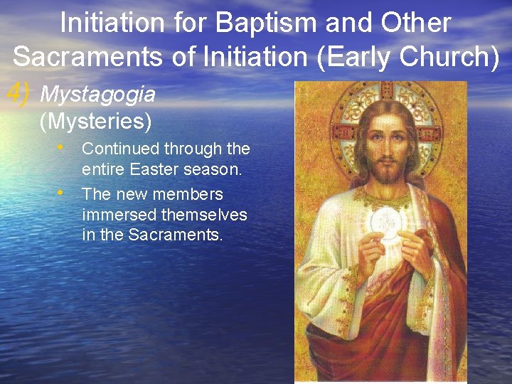 Initiation for Baptism and Other Sacraments of Initiation (Early Church) 4) Mystagogia (Mysteries) •