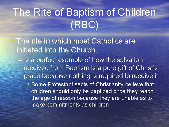 The Rite of Baptism of Children (RBC) • The rite in which most Catholics