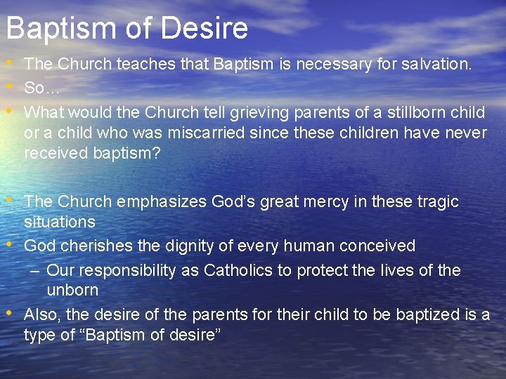 Baptism of Desire • The Church teaches that Baptism is necessary for salvation. •