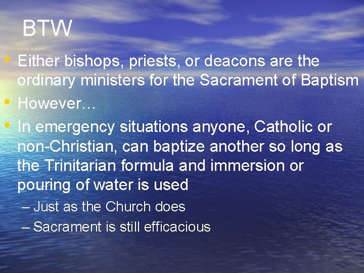 BTW • Either bishops, priests, or deacons are the • • ordinary ministers for
