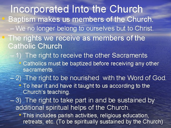 Incorporated Into the Church • Baptism makes us members of the Church. – We