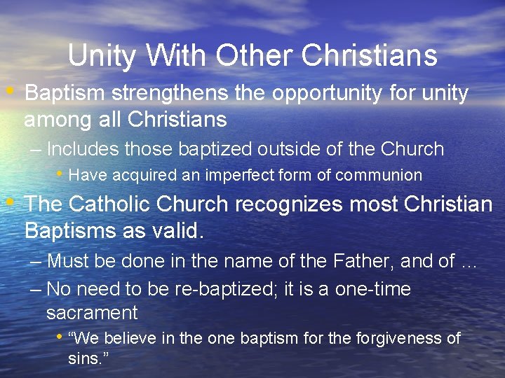 Unity With Other Christians • Baptism strengthens the opportunity for unity among all Christians