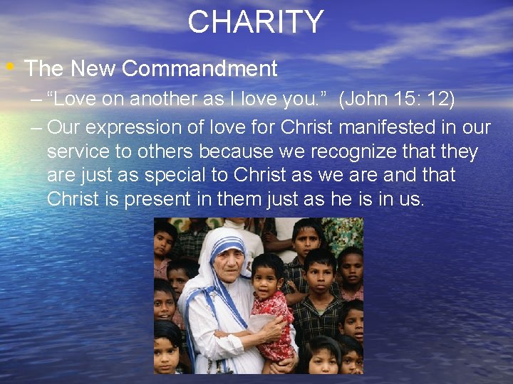 CHARITY • The New Commandment – “Love on another as I love you. ”