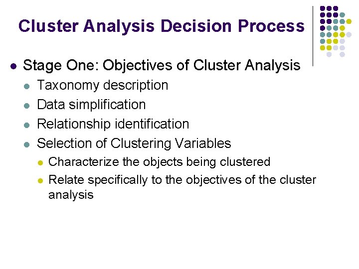 Cluster Analysis Decision Process l Stage One: Objectives of Cluster Analysis l l Taxonomy