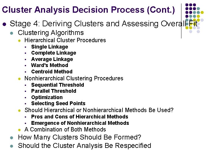 Cluster Analysis Decision Process (Cont. ) l Stage 4: Deriving Clusters and Assessing Overall
