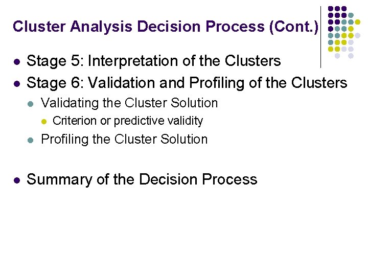 Cluster Analysis Decision Process (Cont. ) l l Stage 5: Interpretation of the Clusters