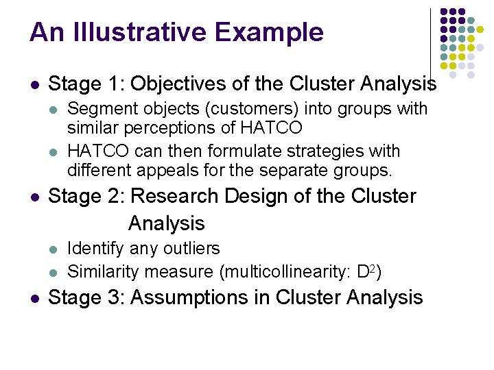 An Illustrative Example l Stage 1: Objectives of the Cluster Analysis l l l