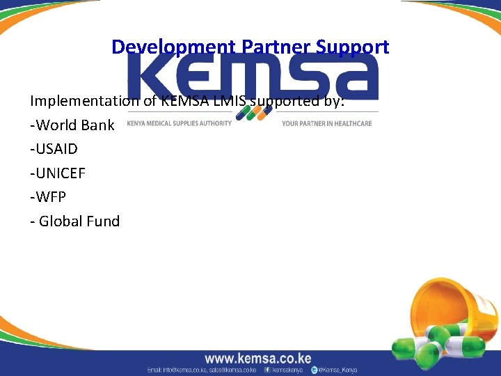 Development Partner Support Implementation of KEMSA LMIS supported by: -World Bank -USAID -UNICEF -WFP