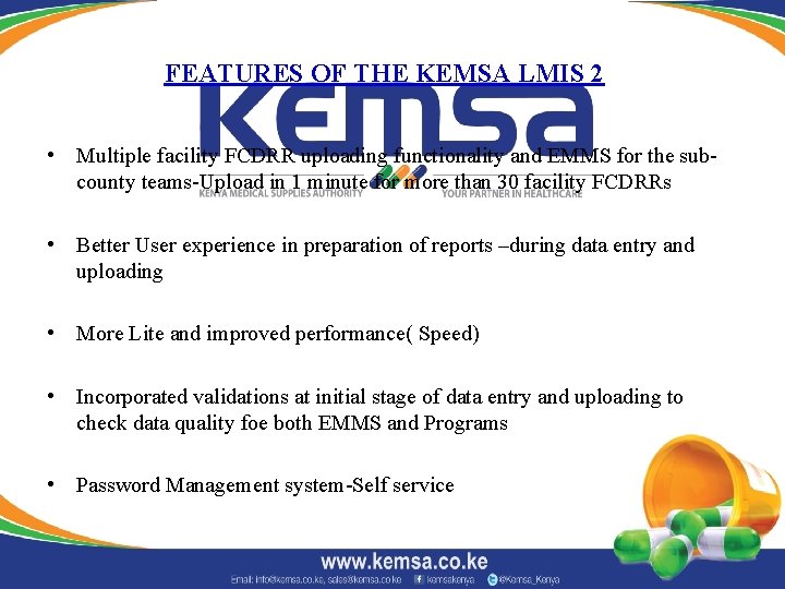 FEATURES OF THE KEMSA LMIS 2 • Multiple facility FCDRR uploading functionality and EMMS