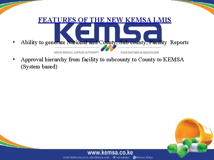FEATURES OF THE NEW KEMSA LMIS • Ability to generate National and County, Sub