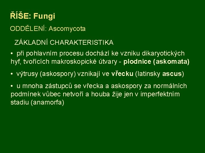 ŘÍŠE: Fungi ODDĚLENÍ: Ascomycota ZÁKLADNÍ CHARAKTERISTIKA • při pohlavním procesu dochází ke vzniku dikaryotických