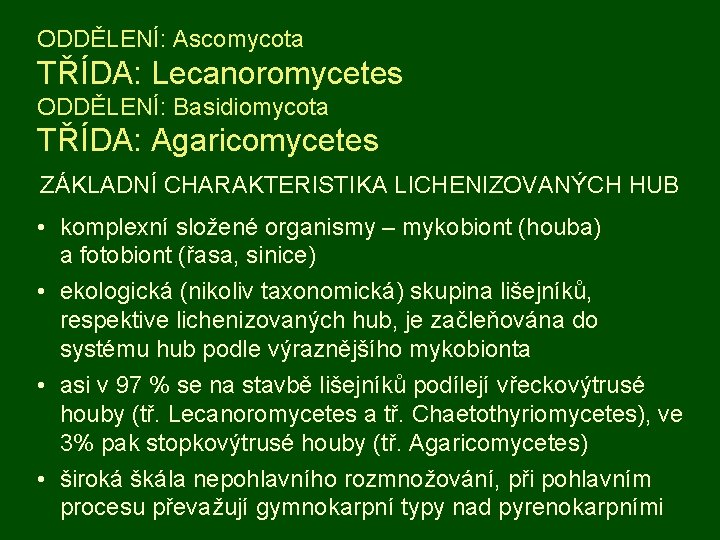 ODDĚLENÍ: Ascomycota TŘÍDA: Lecanoromycetes ODDĚLENÍ: Basidiomycota TŘÍDA: Agaricomycetes ZÁKLADNÍ CHARAKTERISTIKA LICHENIZOVANÝCH HUB • komplexní