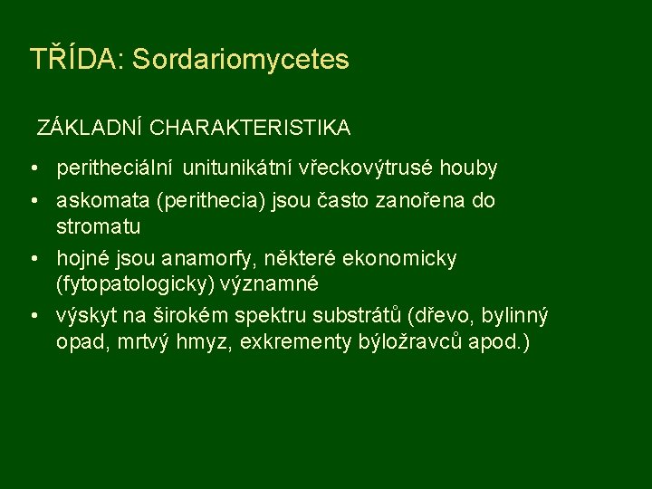 TŘÍDA: Sordariomycetes ZÁKLADNÍ CHARAKTERISTIKA • peritheciální unitunikátní vřeckovýtrusé houby • askomata (perithecia) jsou často