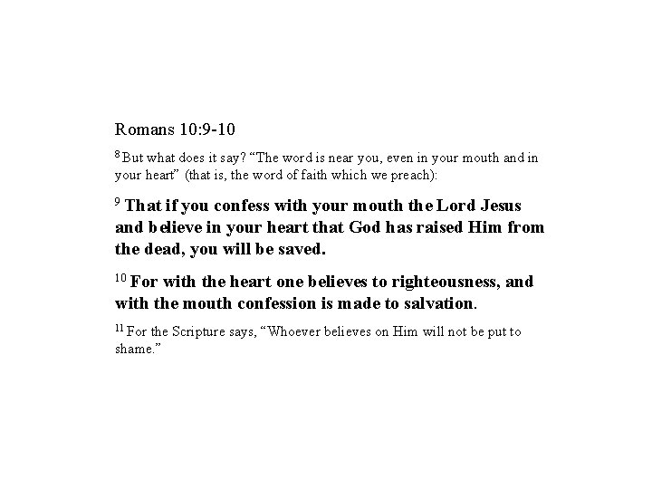 Romans 10: 9 -10 8 But what does it say? “The word is near