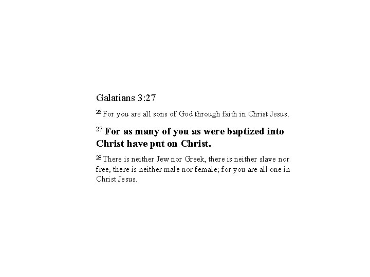 Galatians 3: 27 26 For you are all sons of God through faith in