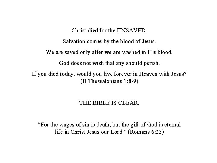 Christ died for the UNSAVED. Salvation comes by the blood of Jesus. We are