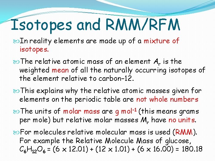 Isotopes and RMM/RFM In reality elements are made up of a mixture of isotopes.
