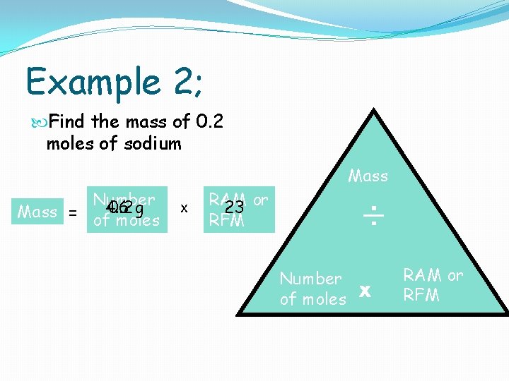 Example 2; Find the mass of 0. 2 moles of sodium Mass Number 0.