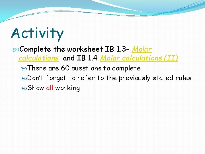 Activity Complete the worksheet IB 1. 3– Molar calculations and IB 1. 4 Molar