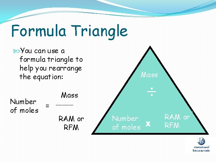 Formula Triangle You can use a formula triangle to help you rearrange the equation: