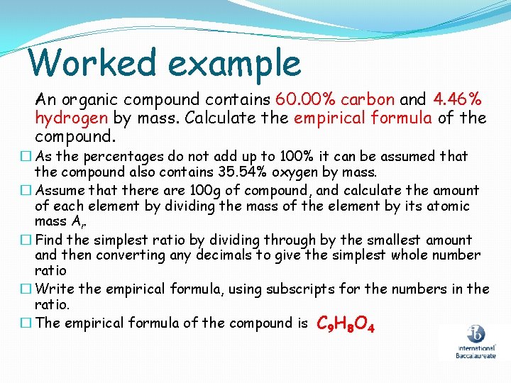 Worked example An organic compound contains 60. 00% carbon and 4. 46% hydrogen by