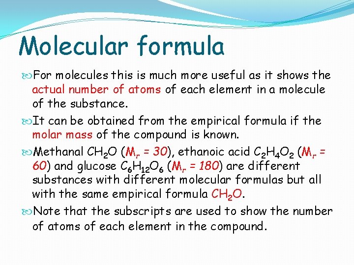 Molecular formula For molecules this is much more useful as it shows the actual