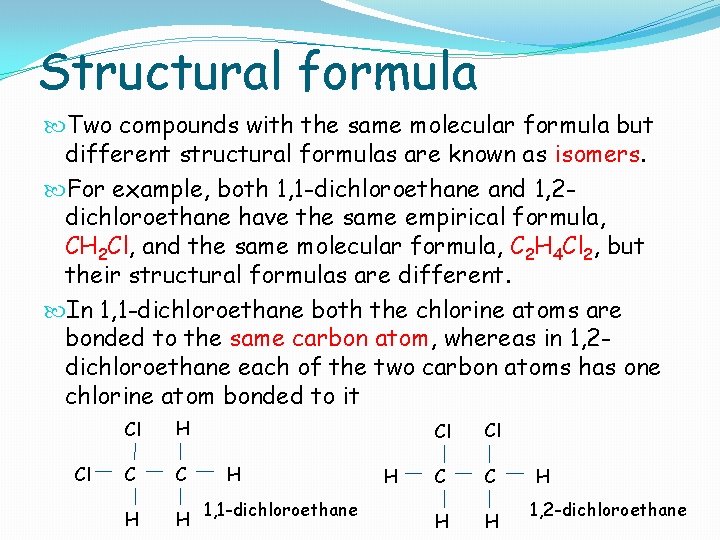 Structural formula Two compounds with the same molecular formula but different structural formulas are