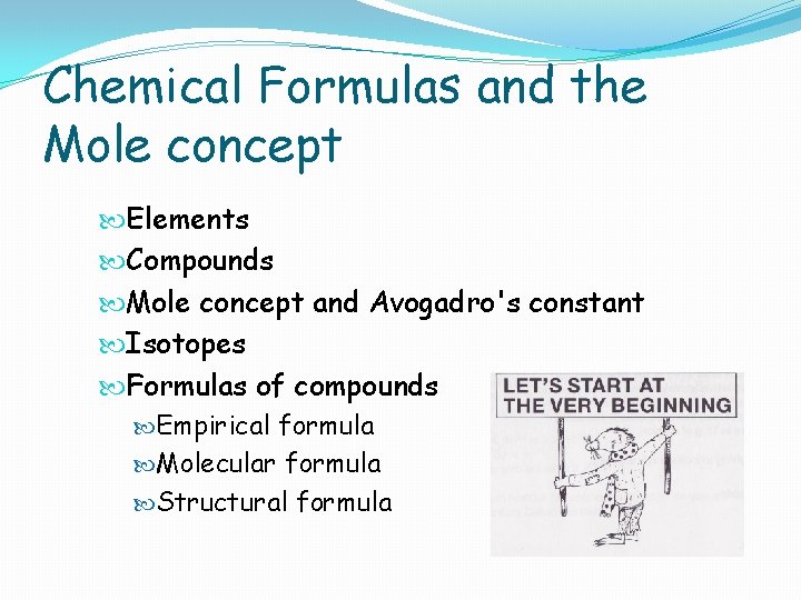 Chemical Formulas and the Mole concept Elements Compounds Mole concept and Avogadro's constant Isotopes
