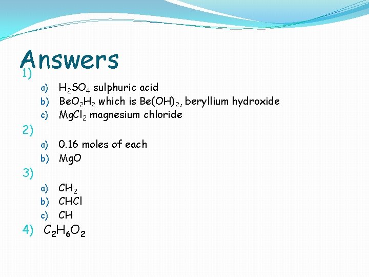 Answers 1) 1 H 2 SO 4 sulphuric acid b) Be. O 2 H