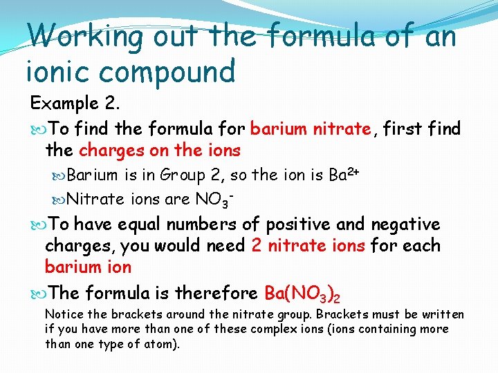 Working out the formula of an ionic compound Example 2. To find the formula