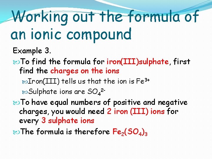 Working out the formula of an ionic compound Example 3. To find the formula