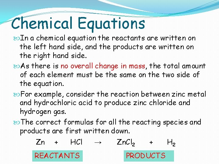 Chemical Equations In a chemical equation the reactants are written on the left hand