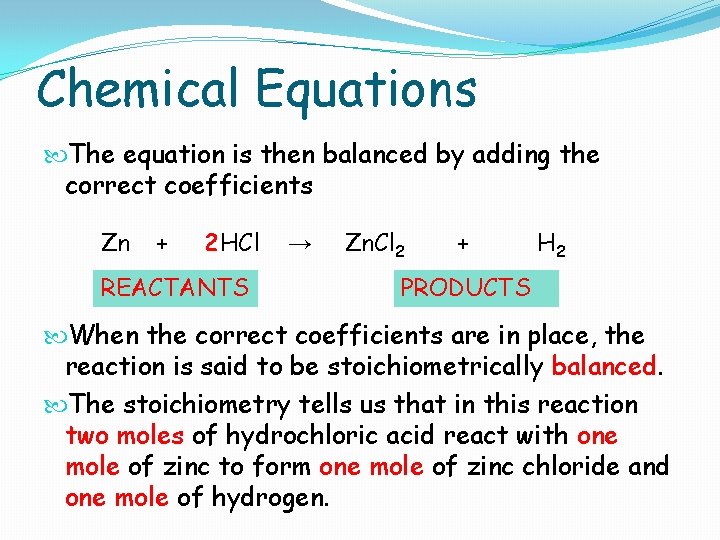 Chemical Equations The equation is then balanced by adding the correct coefficients Zn +