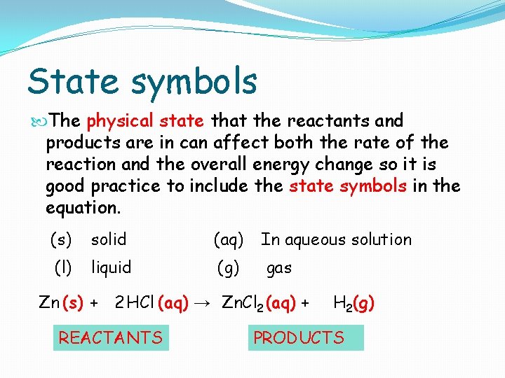 State symbols The physical state that the reactants and products are in can affect