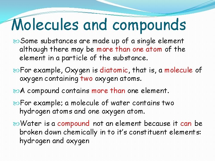 Molecules and compounds Some substances are made up of a single element although there