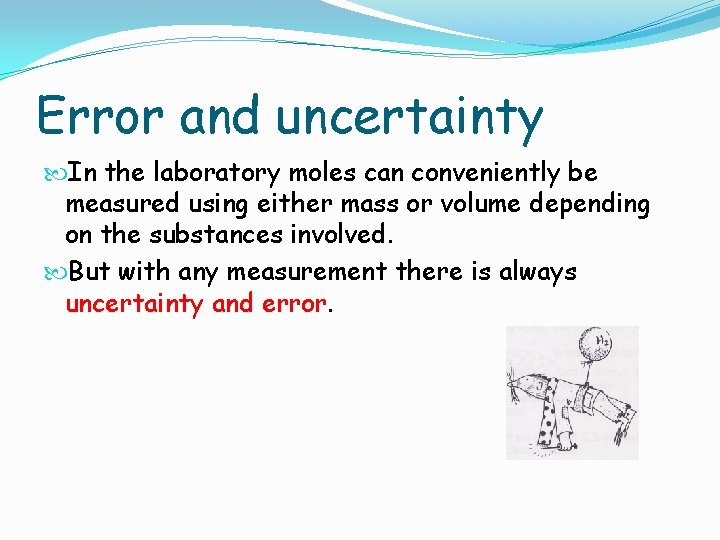Error and uncertainty In the laboratory moles can conveniently be measured using either mass