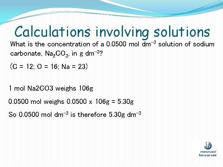 Calculations involving solutions What is the concentration of a 0. 0500 mol dm-3 solution