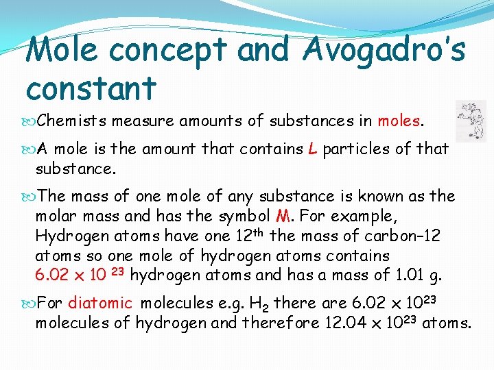 Mole concept and Avogadro’s constant Chemists measure amounts of substances in moles. A mole